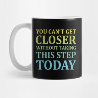 You Can't Get Closer Without Taking This Step Today | Black Mug